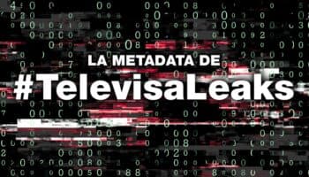 Metadatos de Televisa Leaks desnudan la operación del 'Palomar'